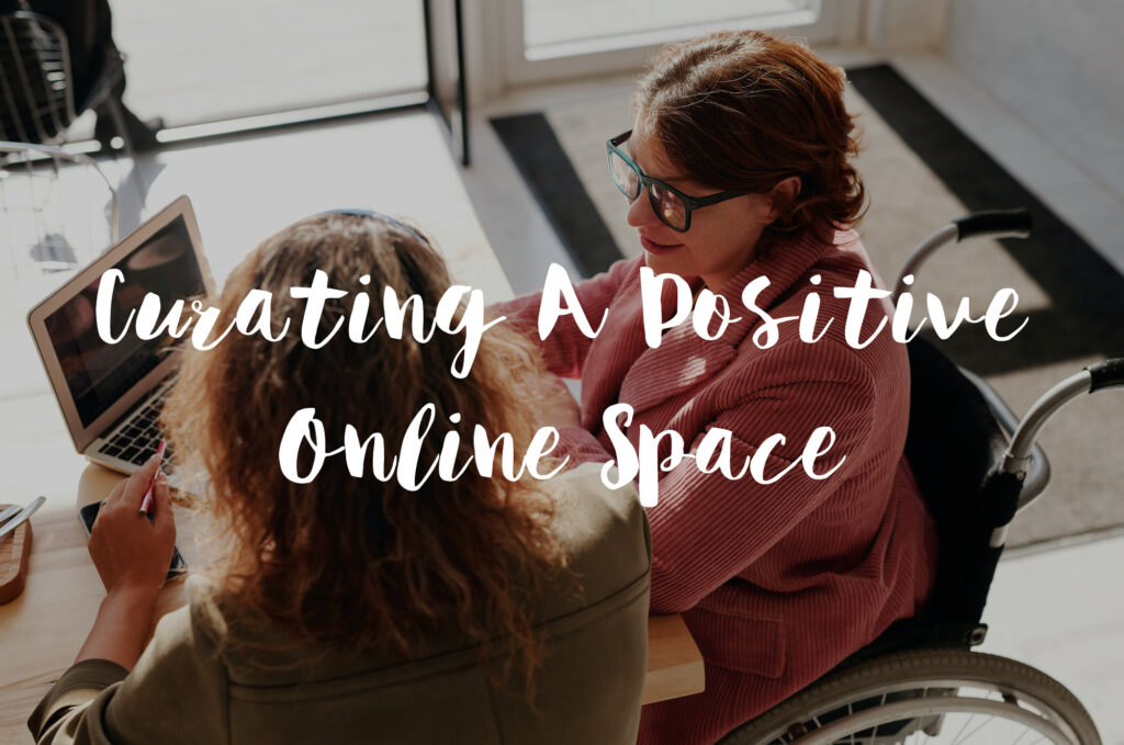 Curating A Positive Online Space