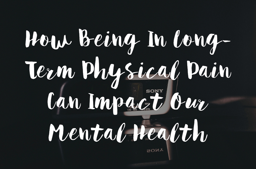 How Being In Long-Term Physical Pain Can Impact Our Mental Health