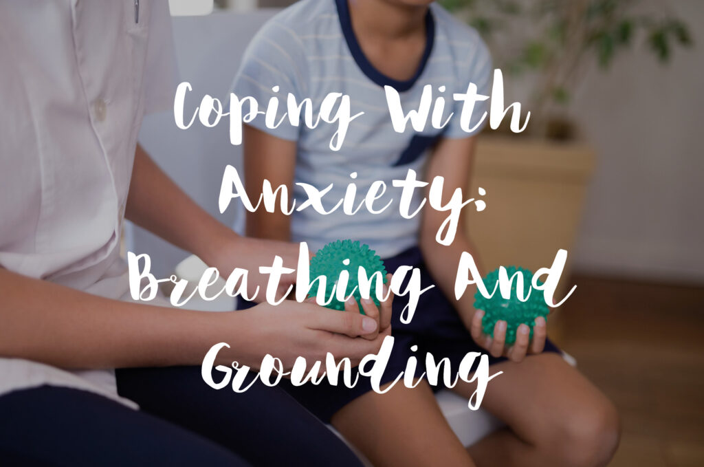 Coping With Anxiety: Breathing And Grounding