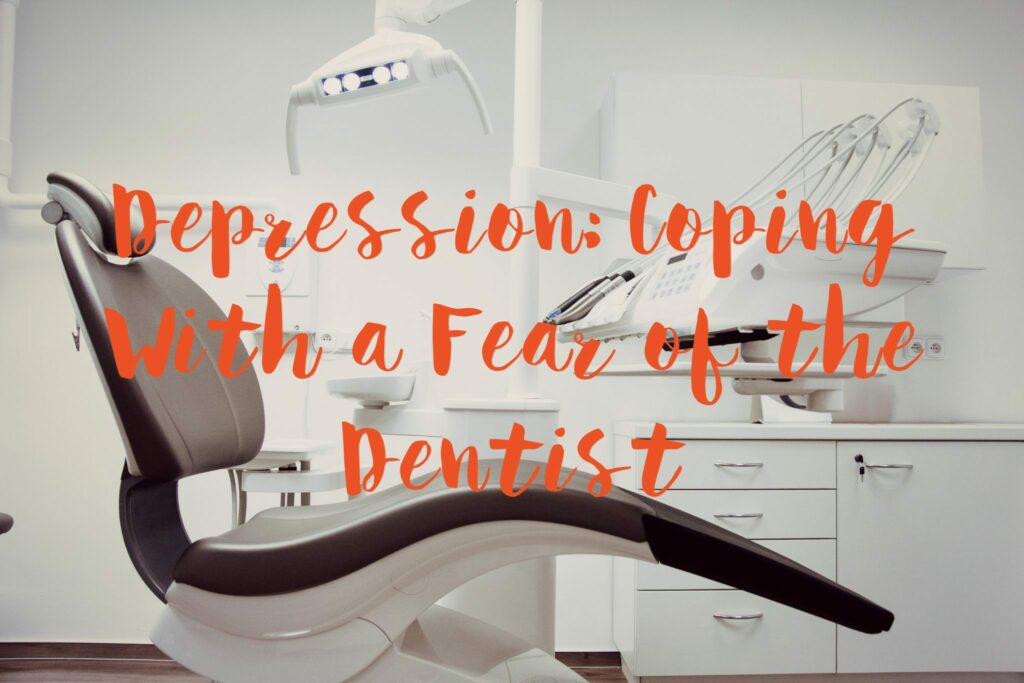 Depression Coping With a Fear of the Dentist 