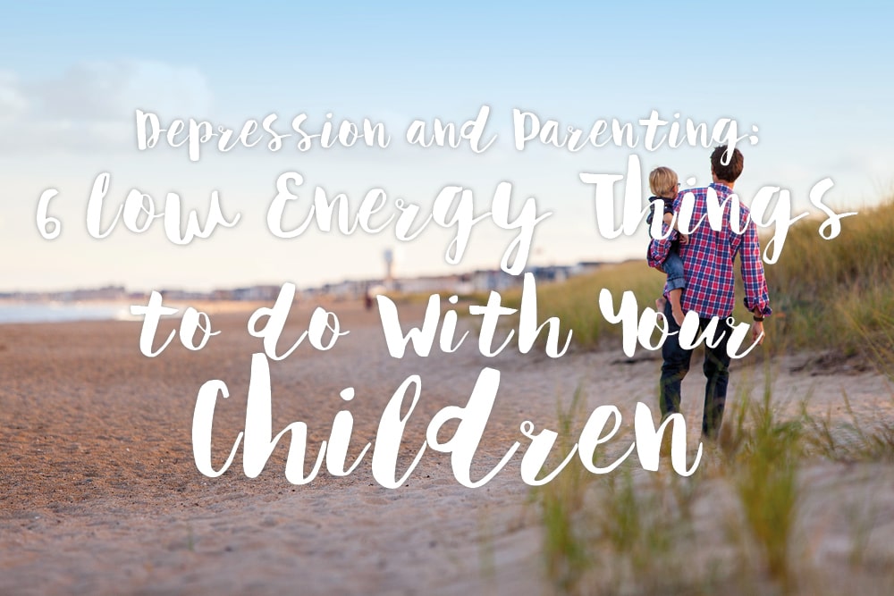 depression-and-parent-6-low-energy-things-to-do-with-your-children-text