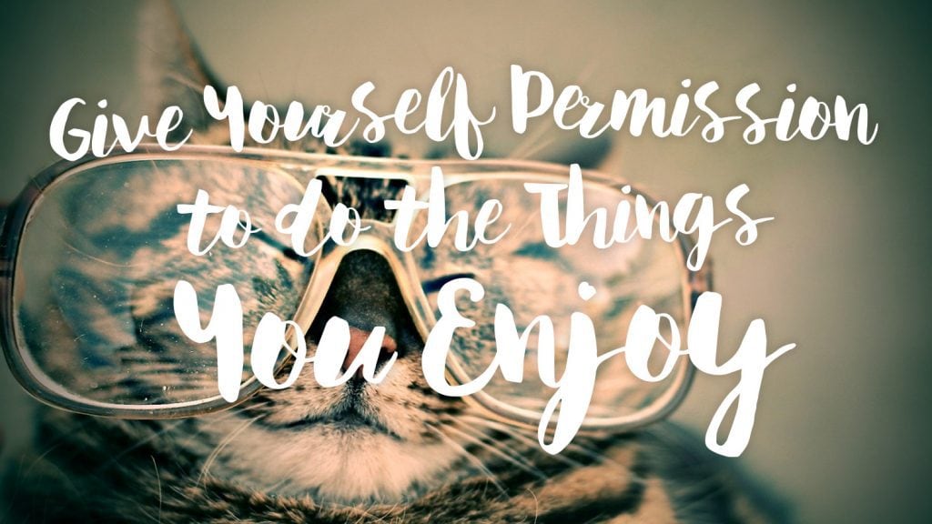 give-yourself-permission-to-do-the-things-you-enjoy-text